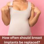 How often should breast implants be replaced?